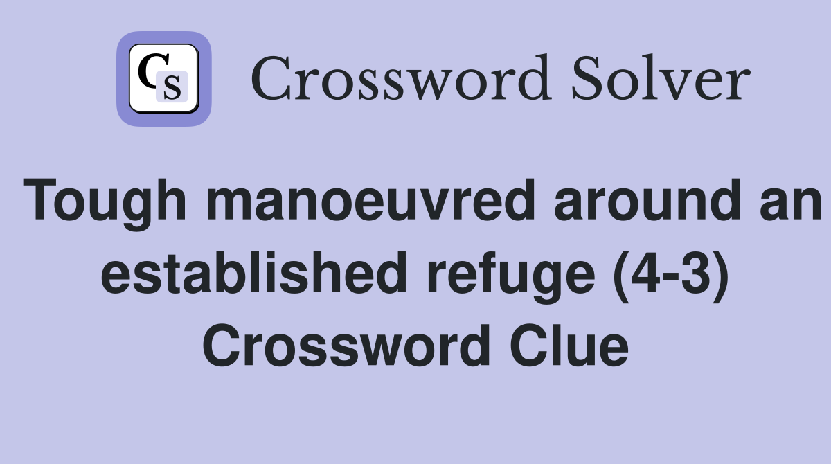 Tough manoeuvred around an established refuge (4-3) Crossword Clue