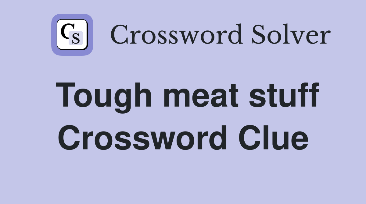Tough meat stuff Crossword Clue