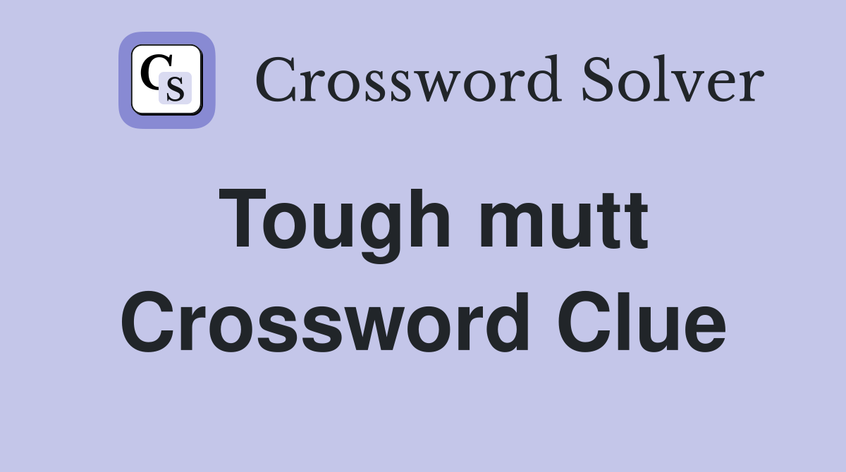 Tough mutt Crossword Clue
