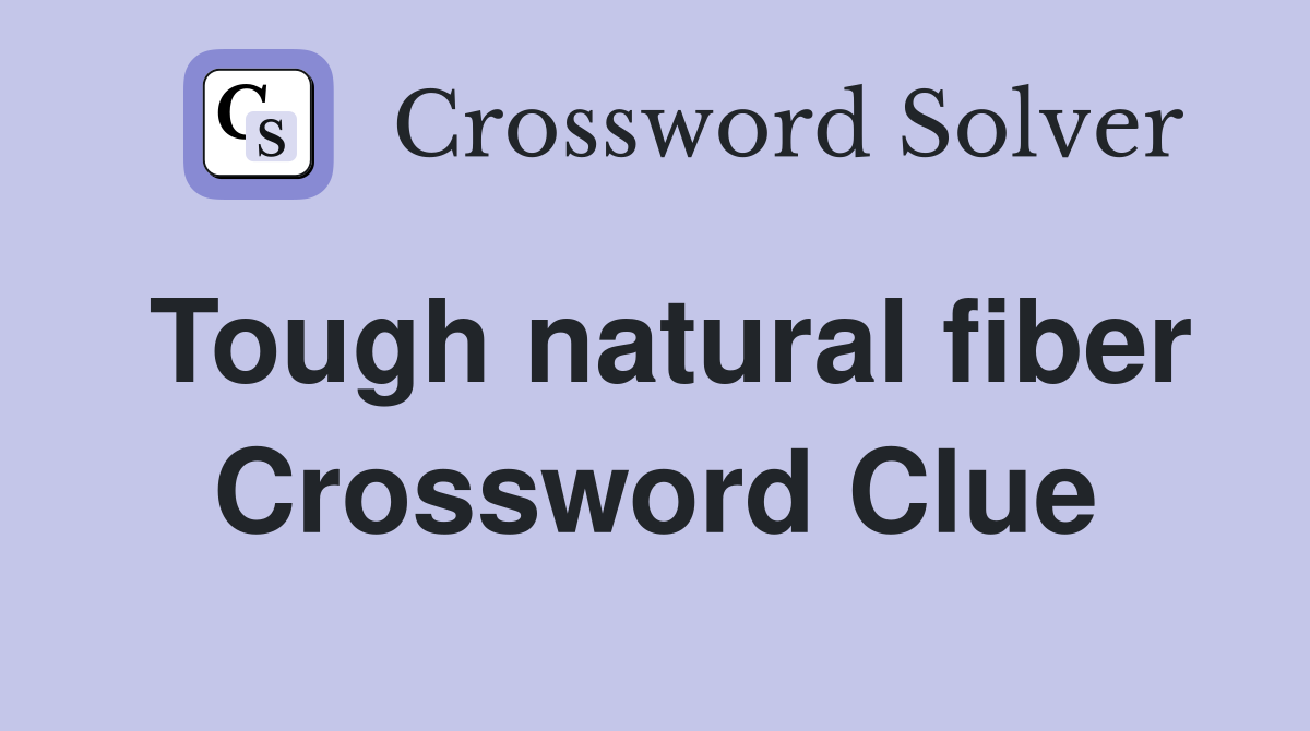 Tough natural fiber Crossword Clue