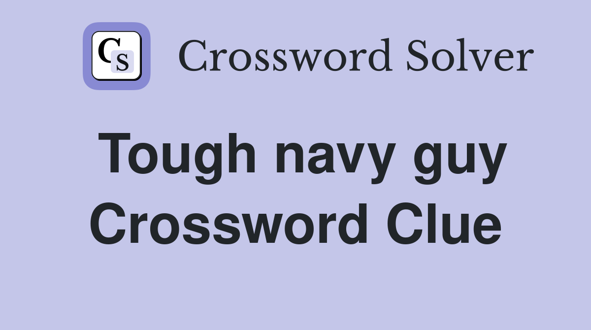 Tough navy guy Crossword Clue