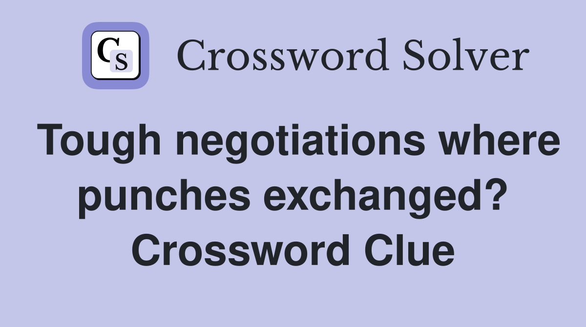 Tough negotiations where punches exchanged? Crossword Clue