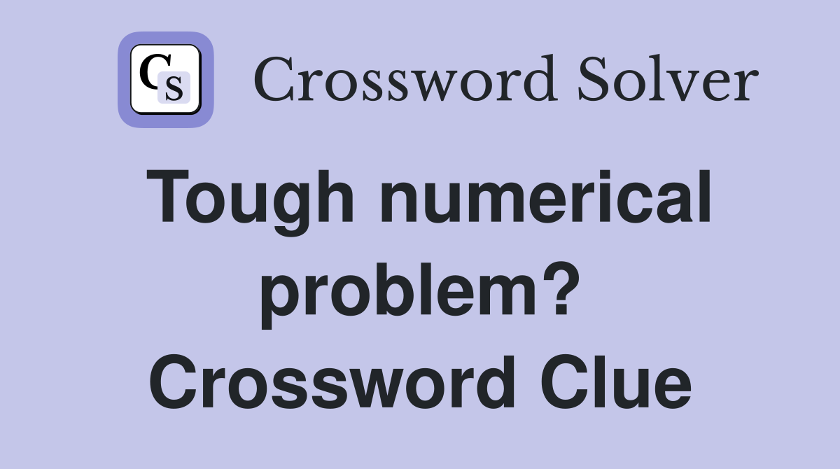 Tough numerical problem? Crossword Clue