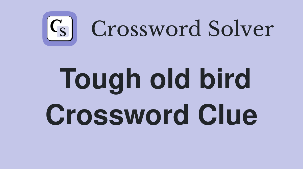 Tough old bird Crossword Clue