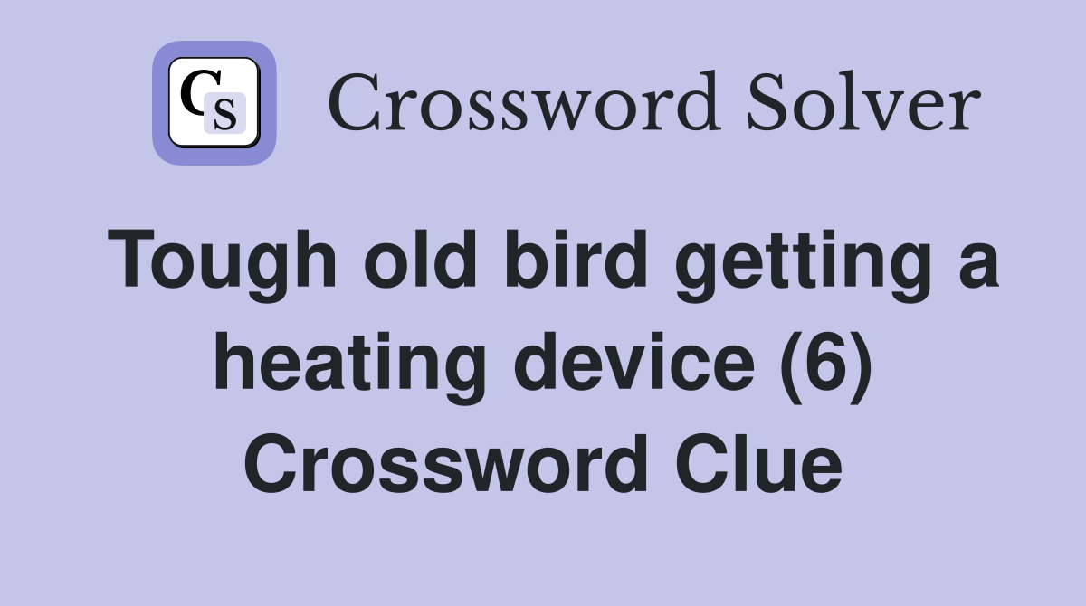 Tough old bird getting a heating device (6) Crossword Clue