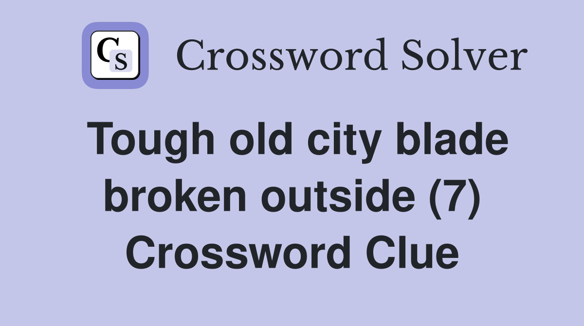 Tough old city blade broken outside (7) Crossword Clue