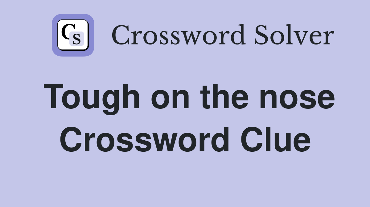 Tough on the nose Crossword Clue