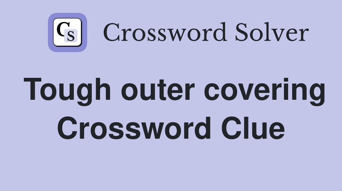 Tough outer covering Crossword Clue