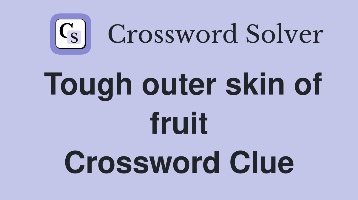 Tough outer skin of fruit Crossword Clue