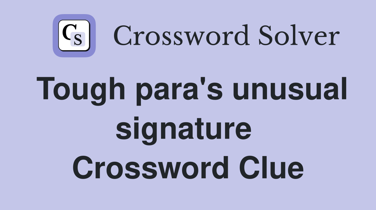 Tough para's unusual signature  Crossword Clue