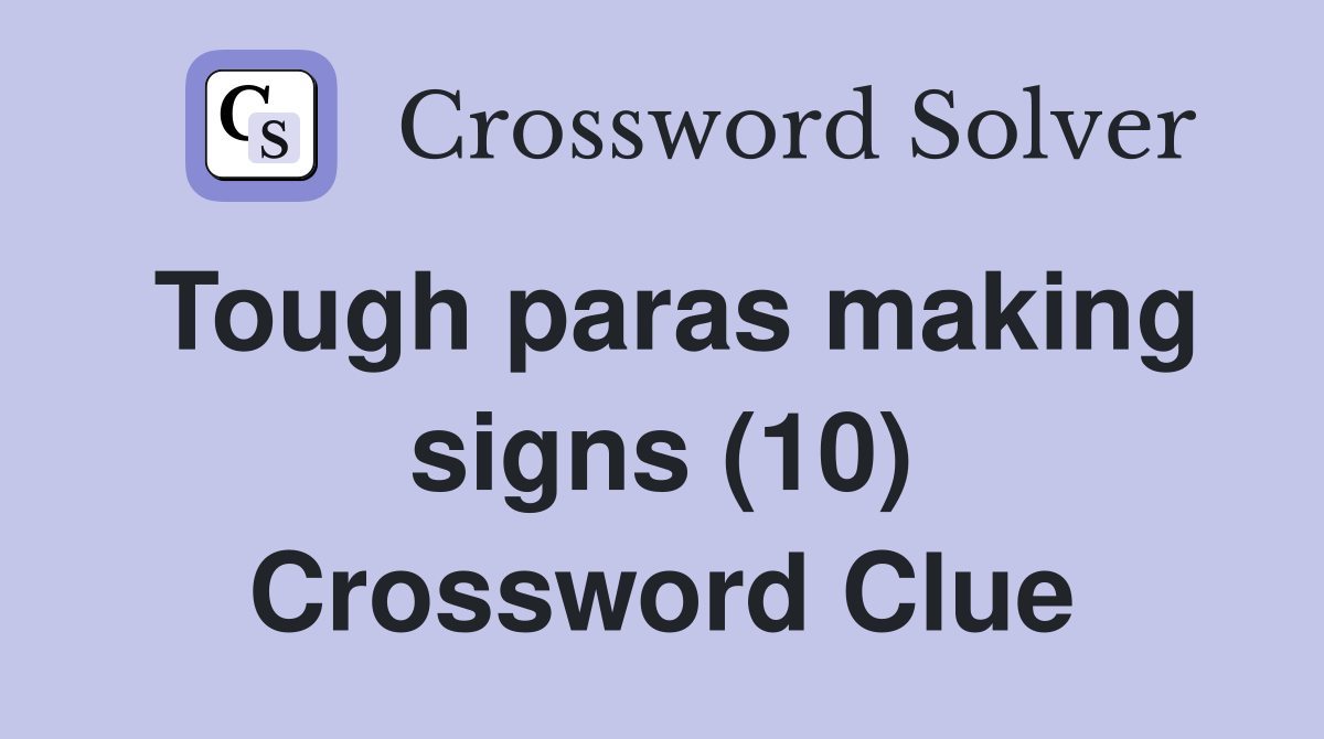 Tough paras making signs (10) Crossword Clue