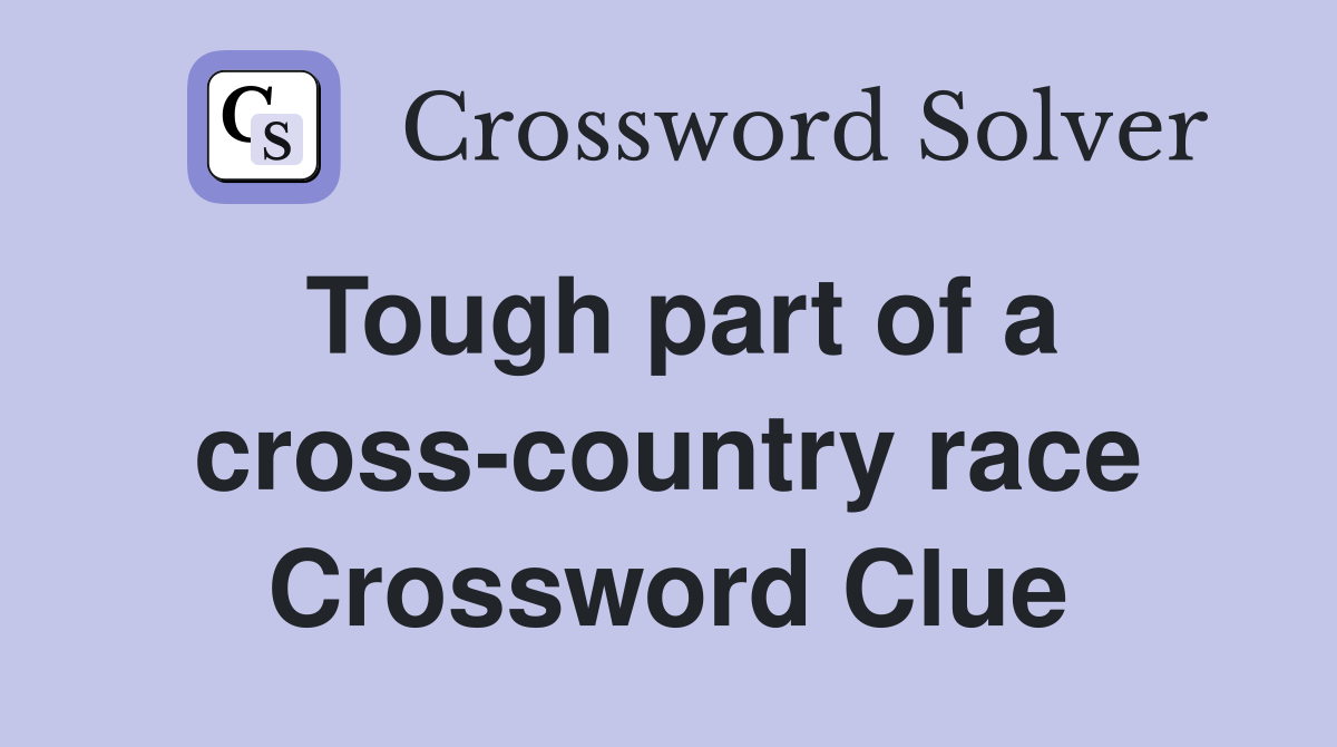 Tough part of a cross-country race Crossword Clue