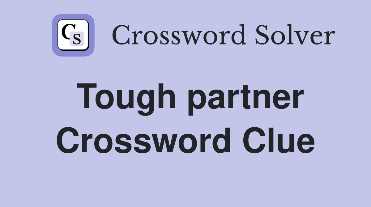 Tough partner Crossword Clue