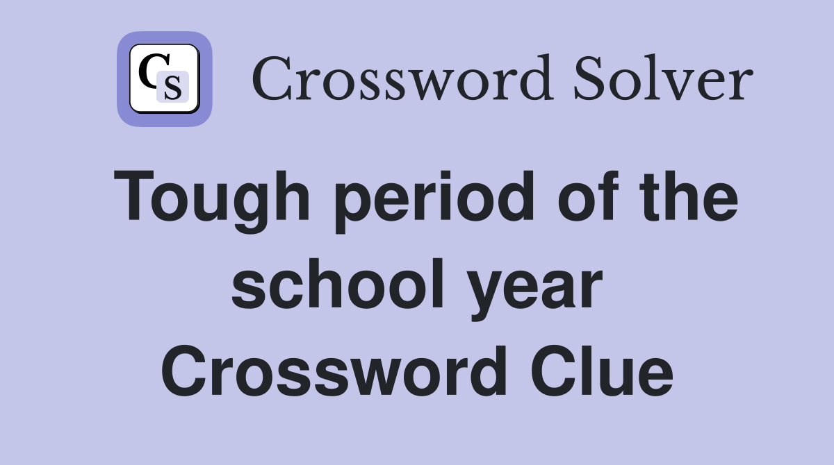 Tough period of the school year Crossword Clue