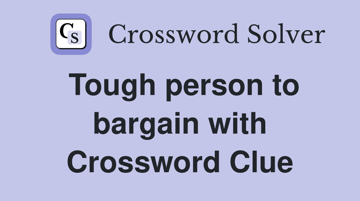 Tough person to bargain with Crossword Clue