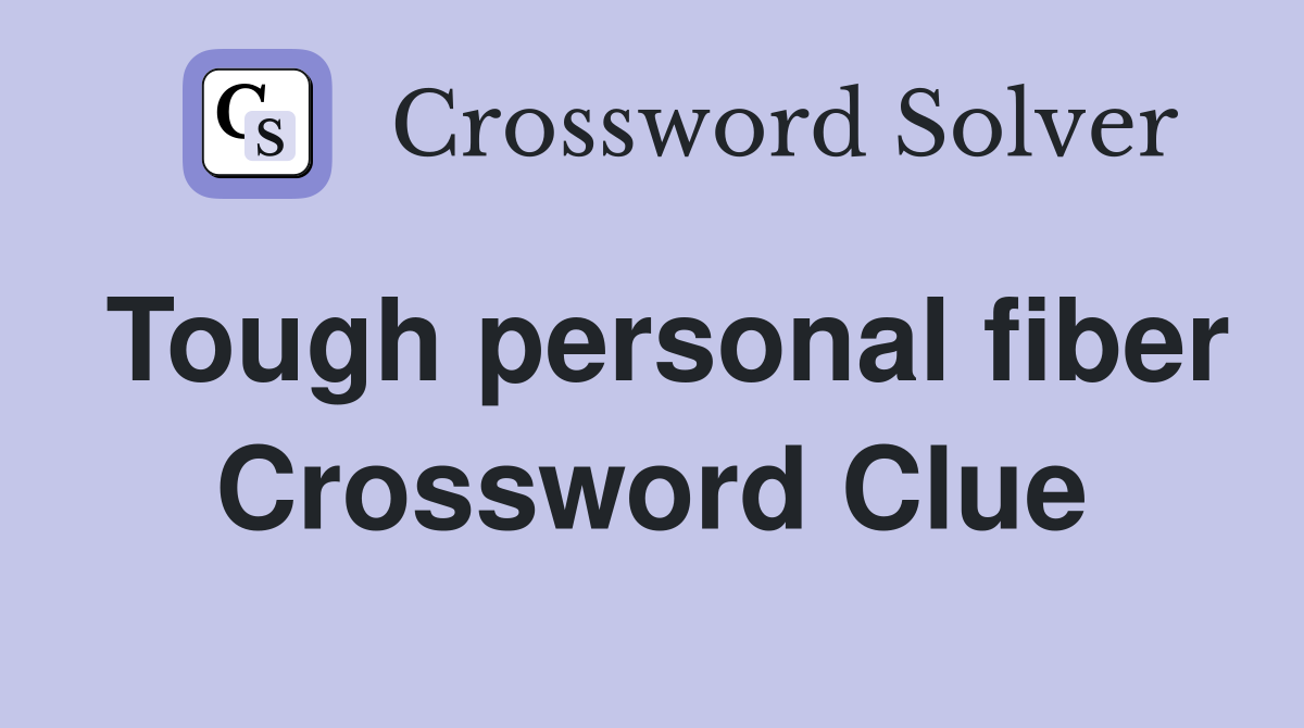 Tough personal fiber Crossword Clue