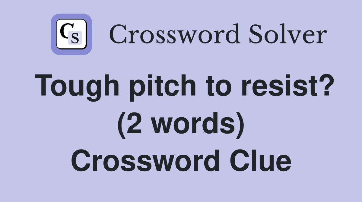 Tough pitch to resist? (2 words) Crossword Clue