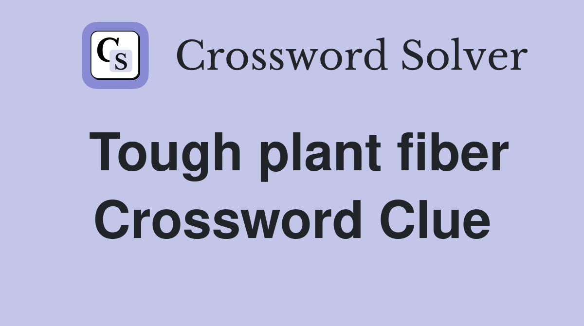 Tough plant fiber Crossword Clue