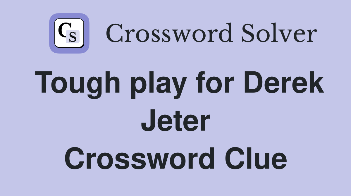 Tough play for Derek Jeter Crossword Clue