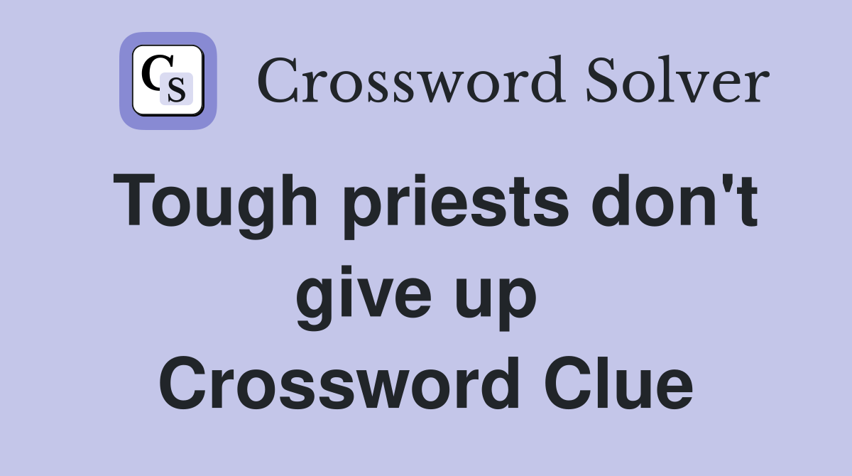 Tough priests don't give up  Crossword Clue