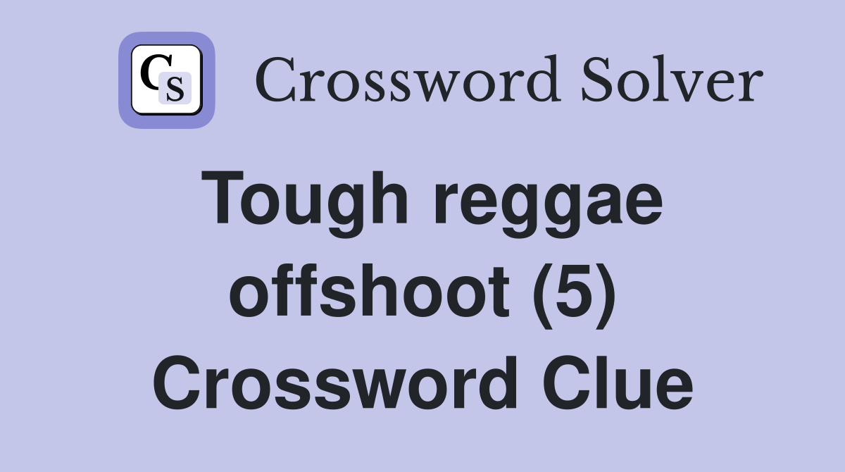 Tough reggae offshoot (5) Crossword Clue