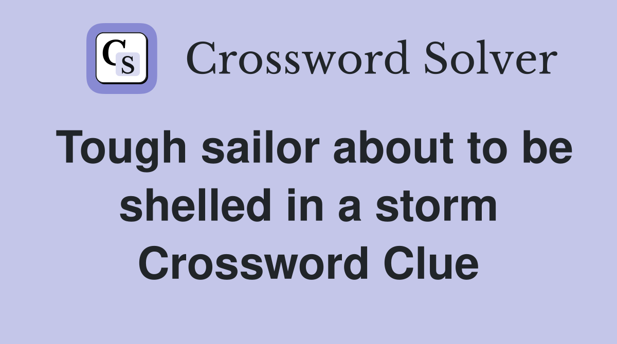 Tough sailor about to be shelled in a storm Crossword Clue