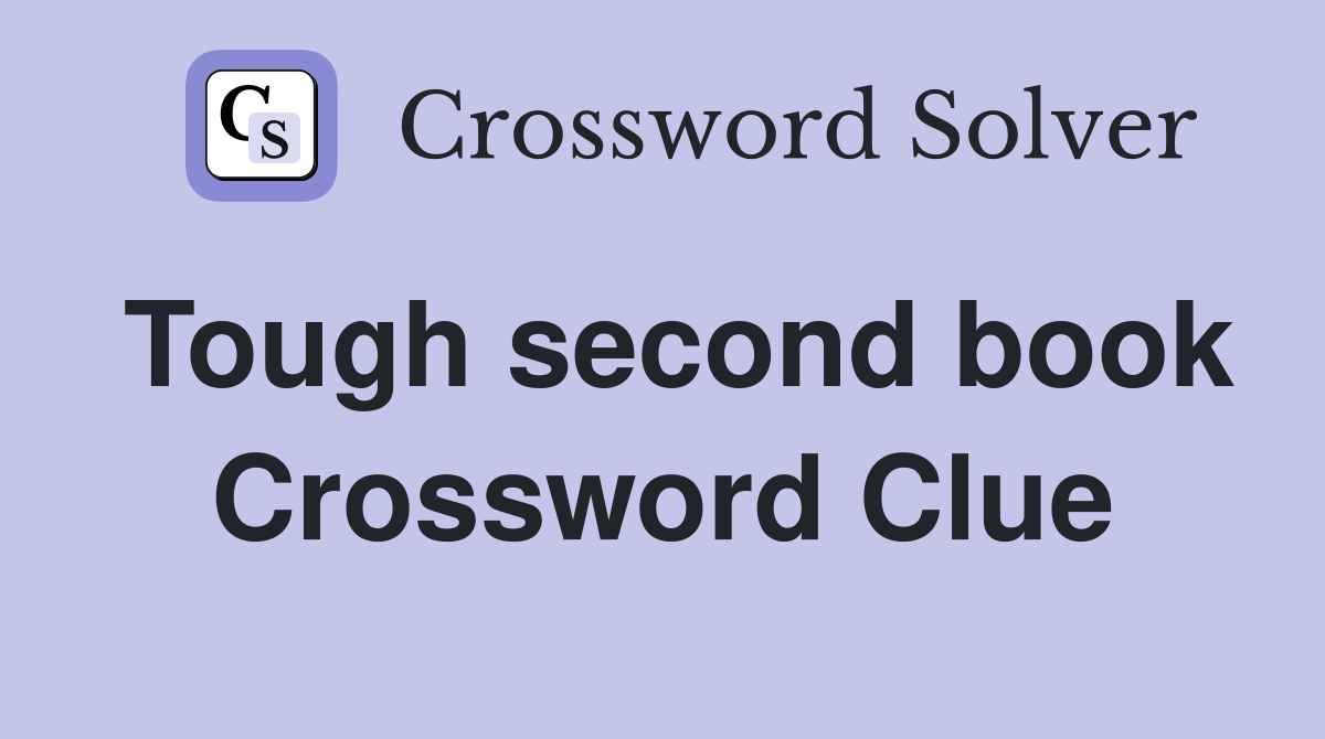 Tough second book Crossword Clue