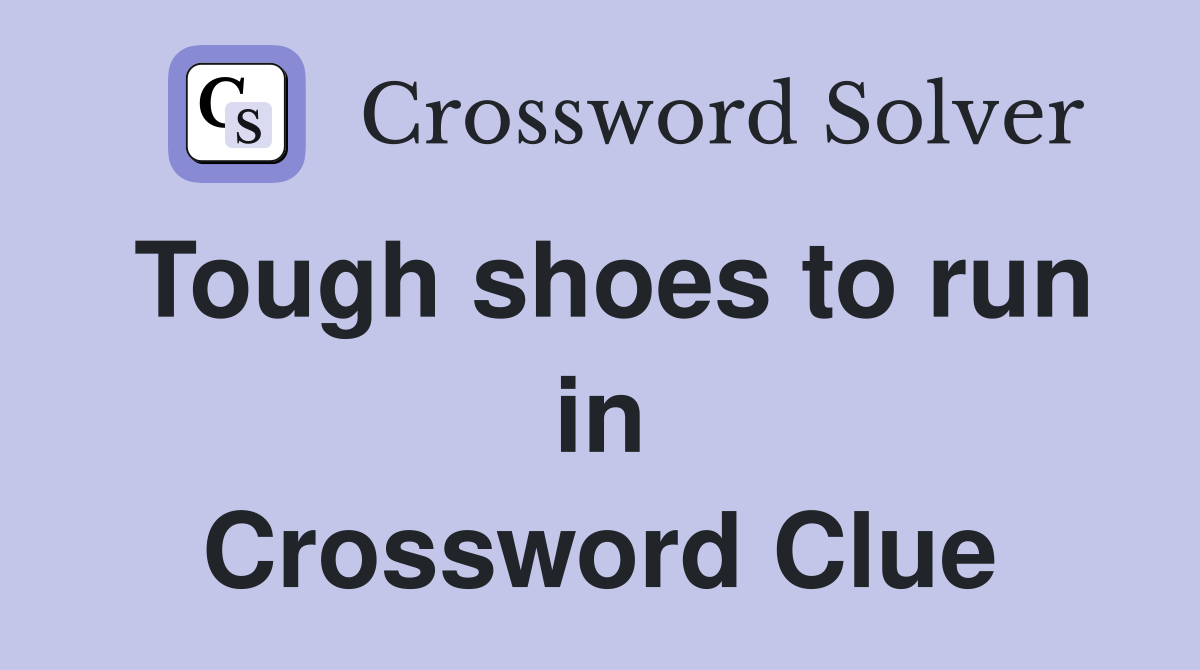 Tough shoes to run in Crossword Clue