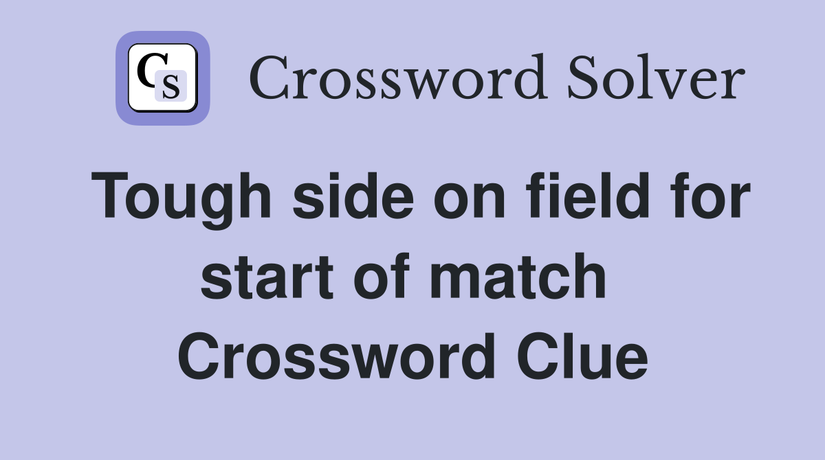 Tough side on field for start of match  Crossword Clue