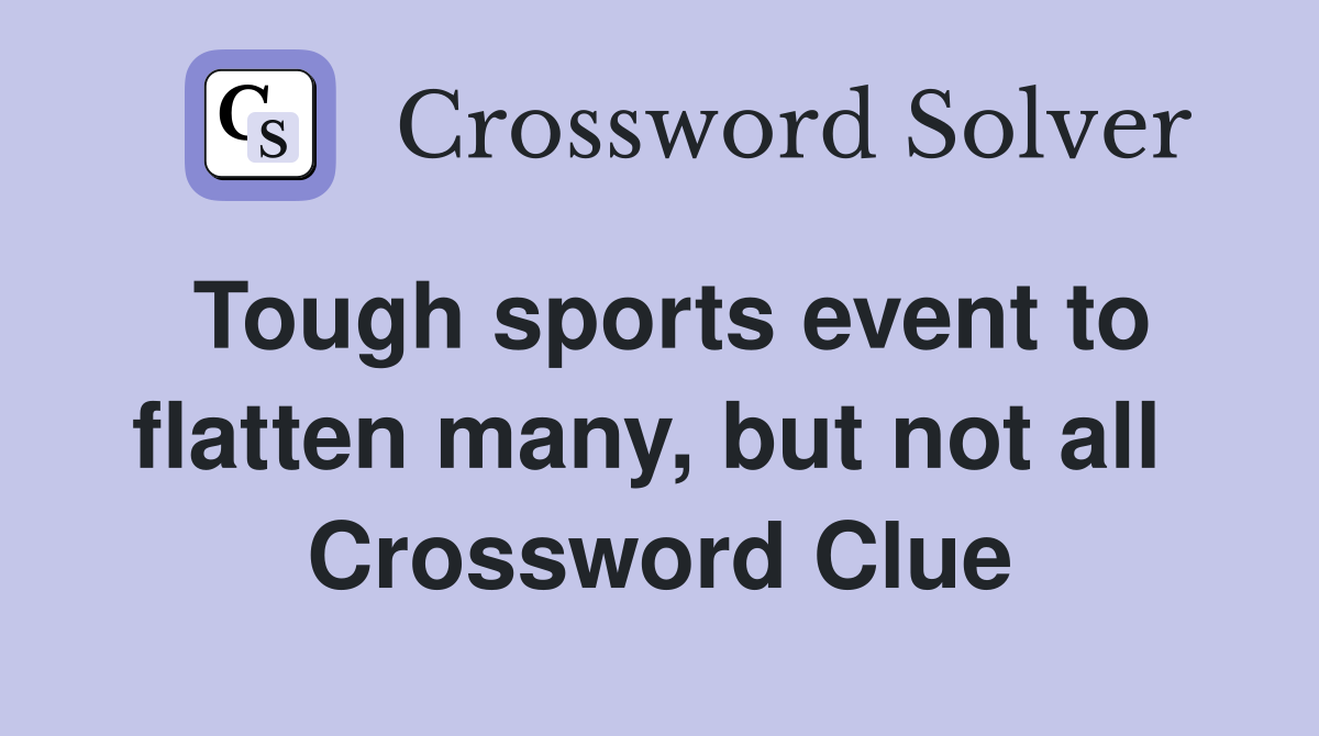 Tough sports event to flatten many, but not all  Crossword Clue