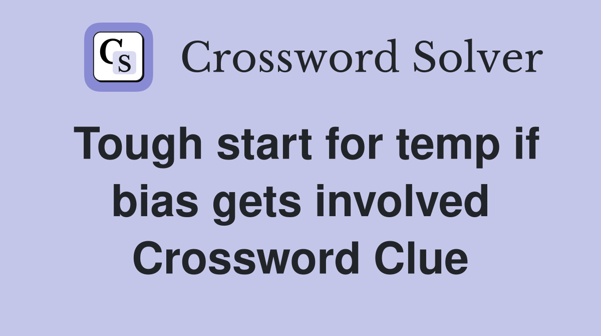 Tough start for temp if bias gets involved Crossword Clue
