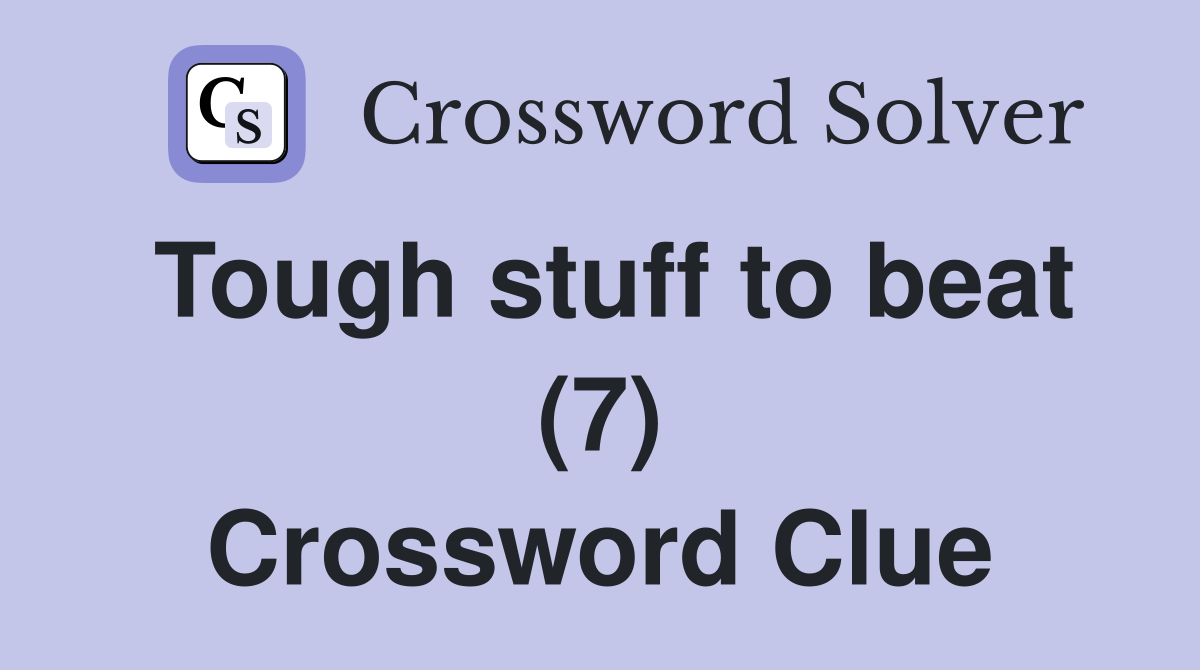 Tough stuff to beat (7) Crossword Clue