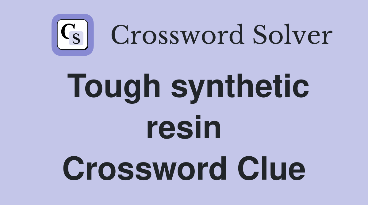 Tough synthetic resin Crossword Clue