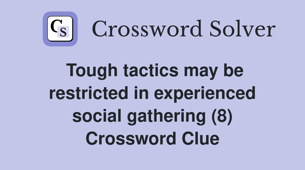 Tough tactics may be restricted in experienced social gathering (8) Crossword Clue