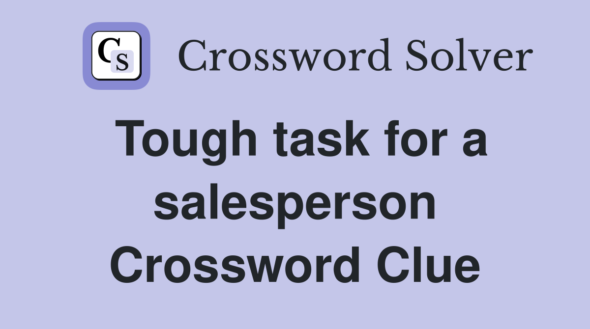 Tough task for a salesperson Crossword Clue