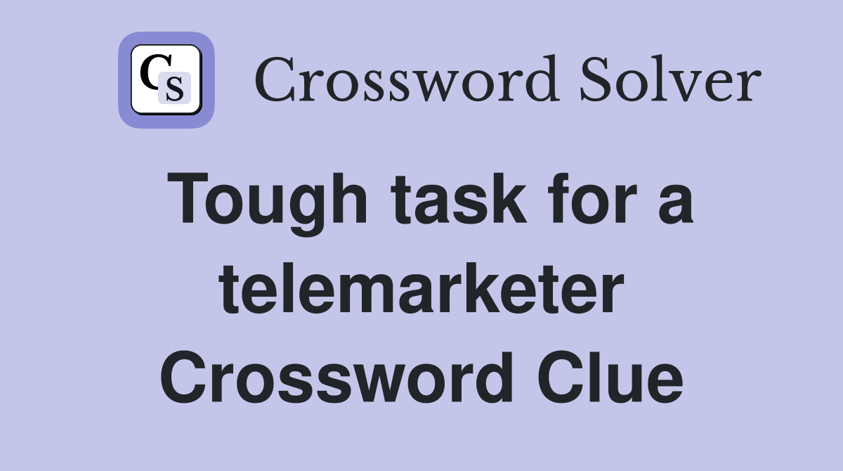 Tough task for a telemarketer Crossword Clue