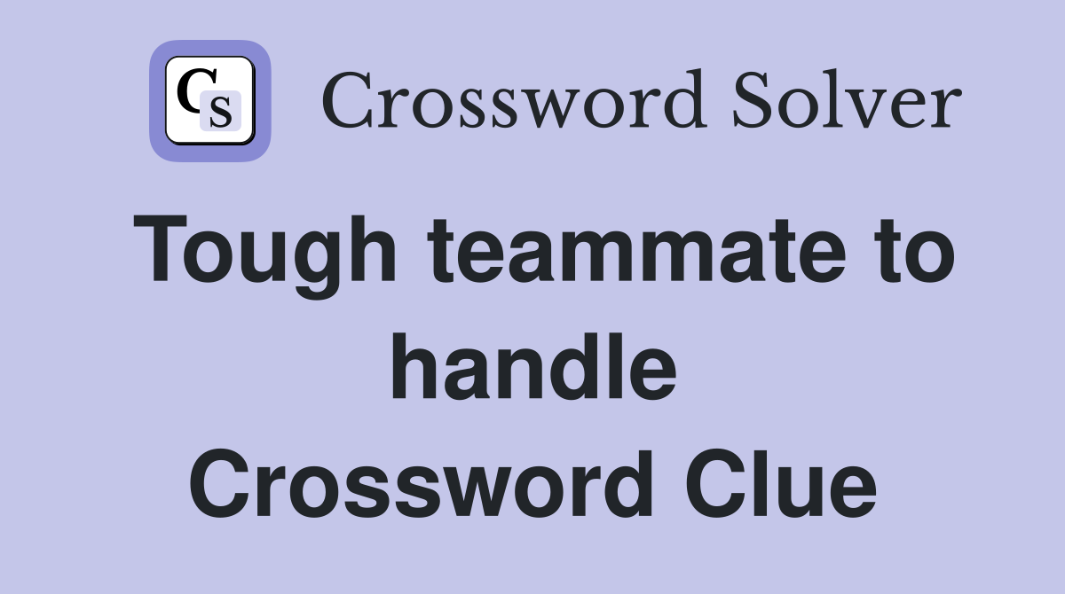 Tough teammate to handle Crossword Clue