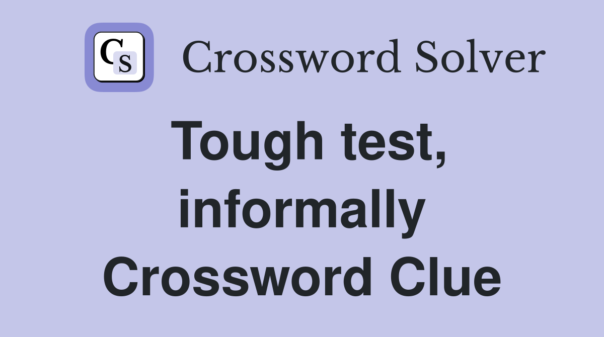 Tough test, informally Crossword Clue