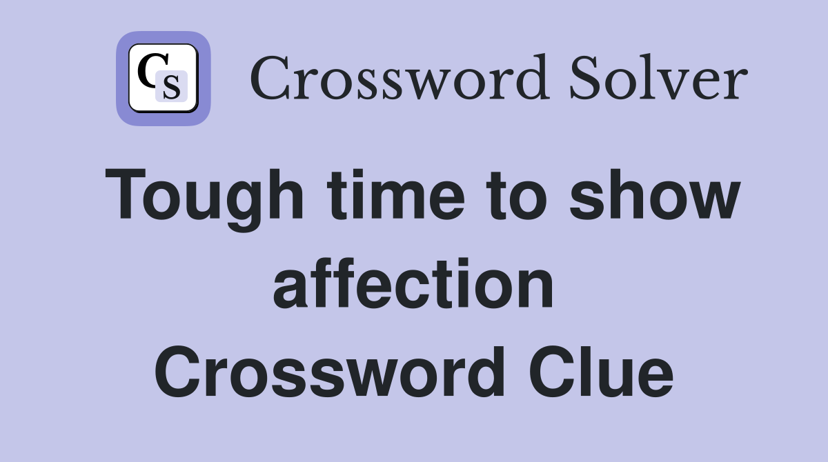 Tough time to show affection Crossword Clue