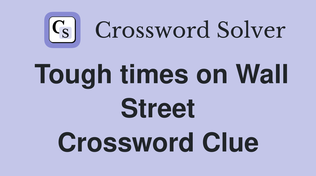 Tough times on Wall Street Crossword Clue