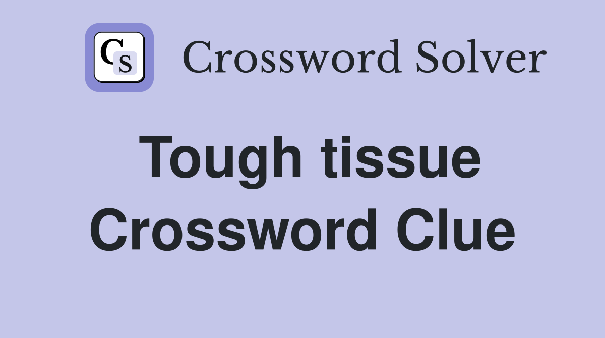 Tough tissue Crossword Clue