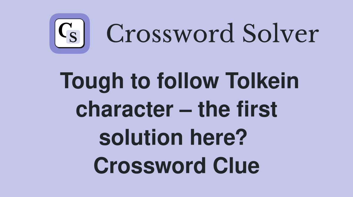 Tough to follow Tolkein character – the first solution here?  Crossword Clue