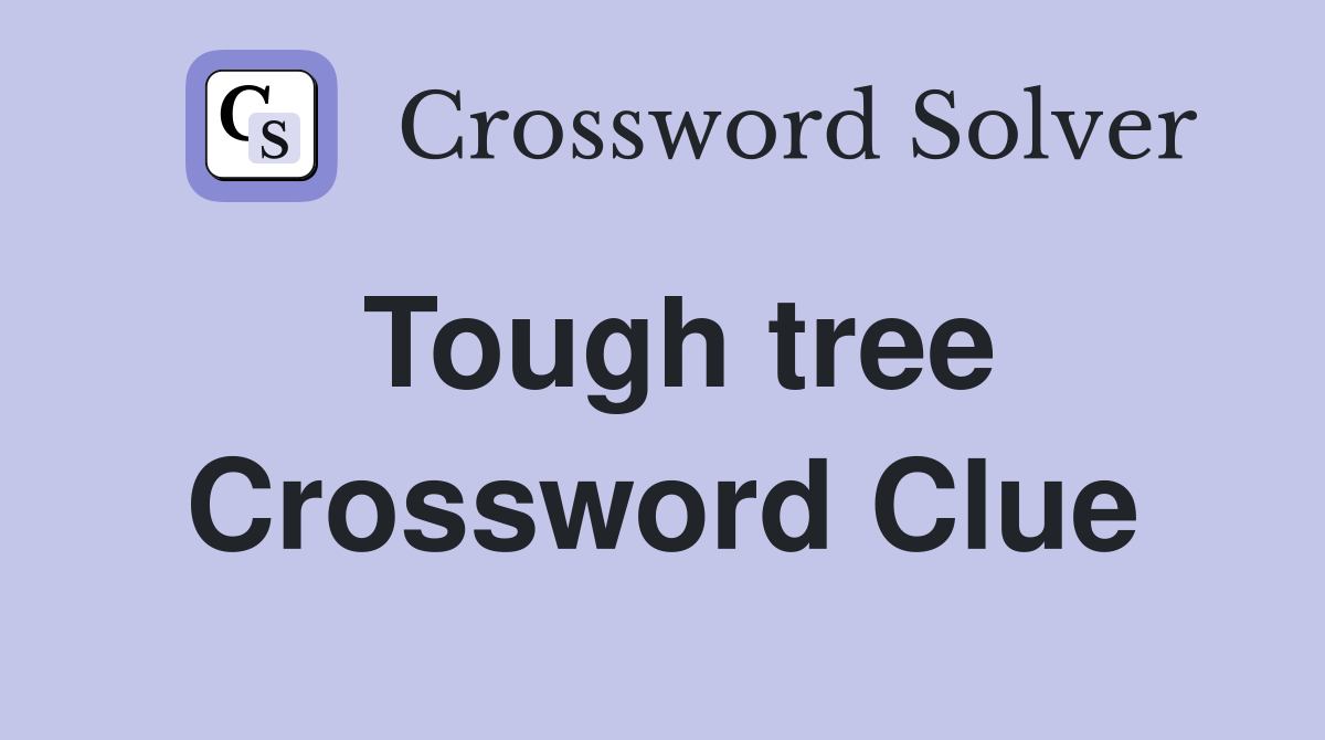 Tough tree Crossword Clue