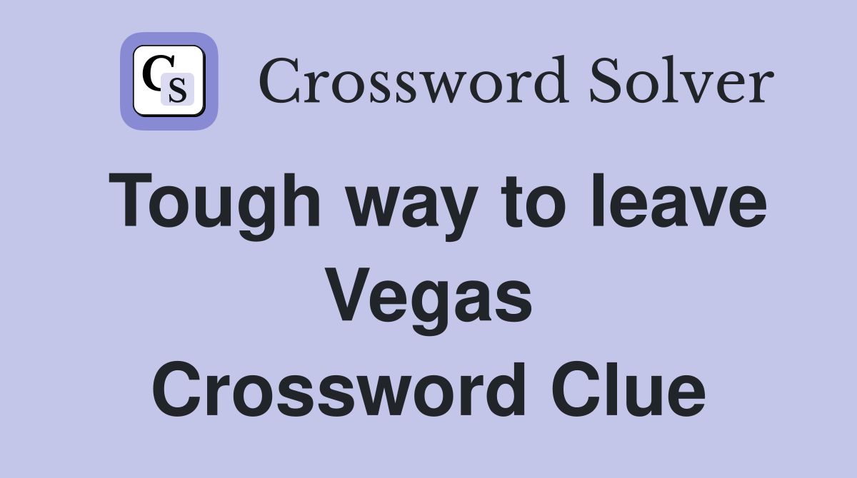 Tough way to leave Vegas Crossword Clue
