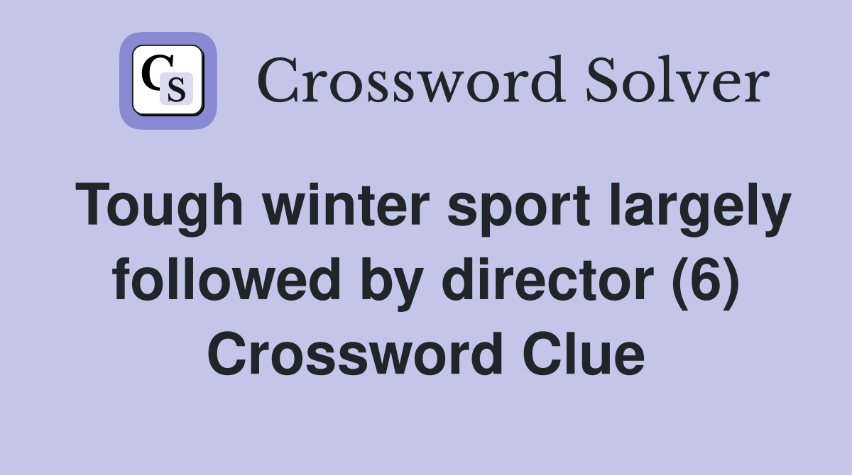 Tough winter sport largely followed by director (6) Crossword Clue