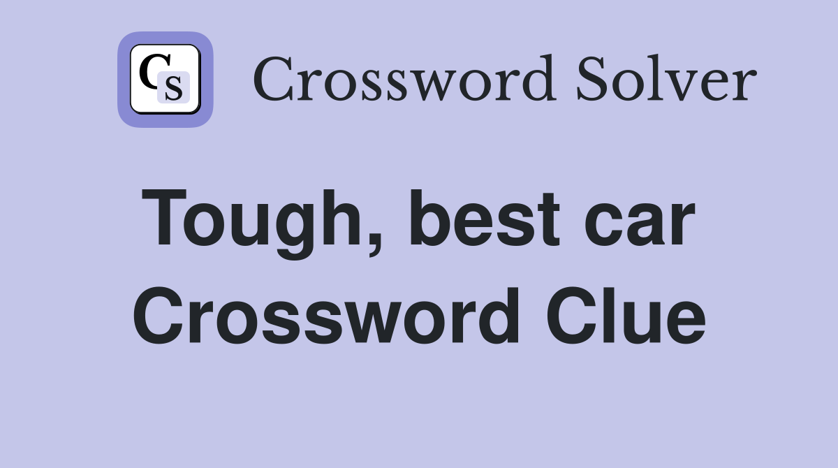 Tough, best car  Crossword Clue