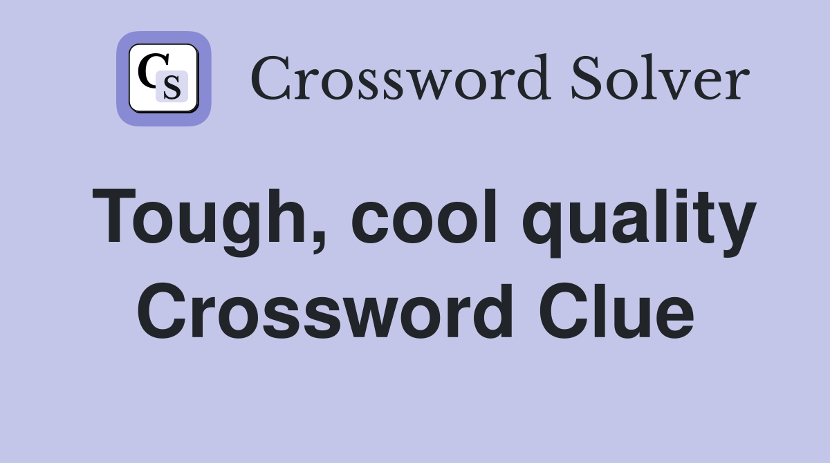 Tough, cool quality Crossword Clue