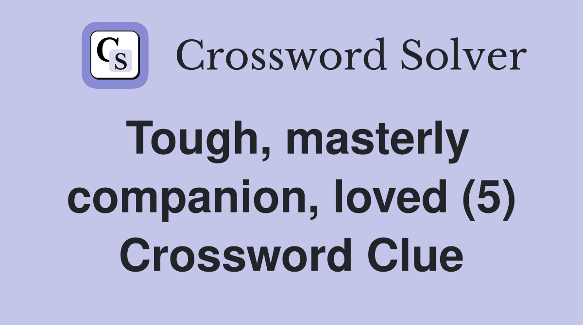 Tough, masterly companion, loved (5) Crossword Clue