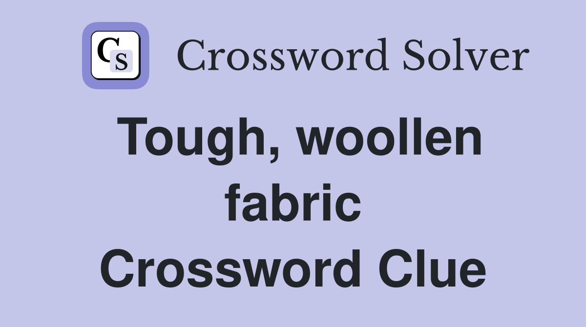 Tough, woollen fabric Crossword Clue