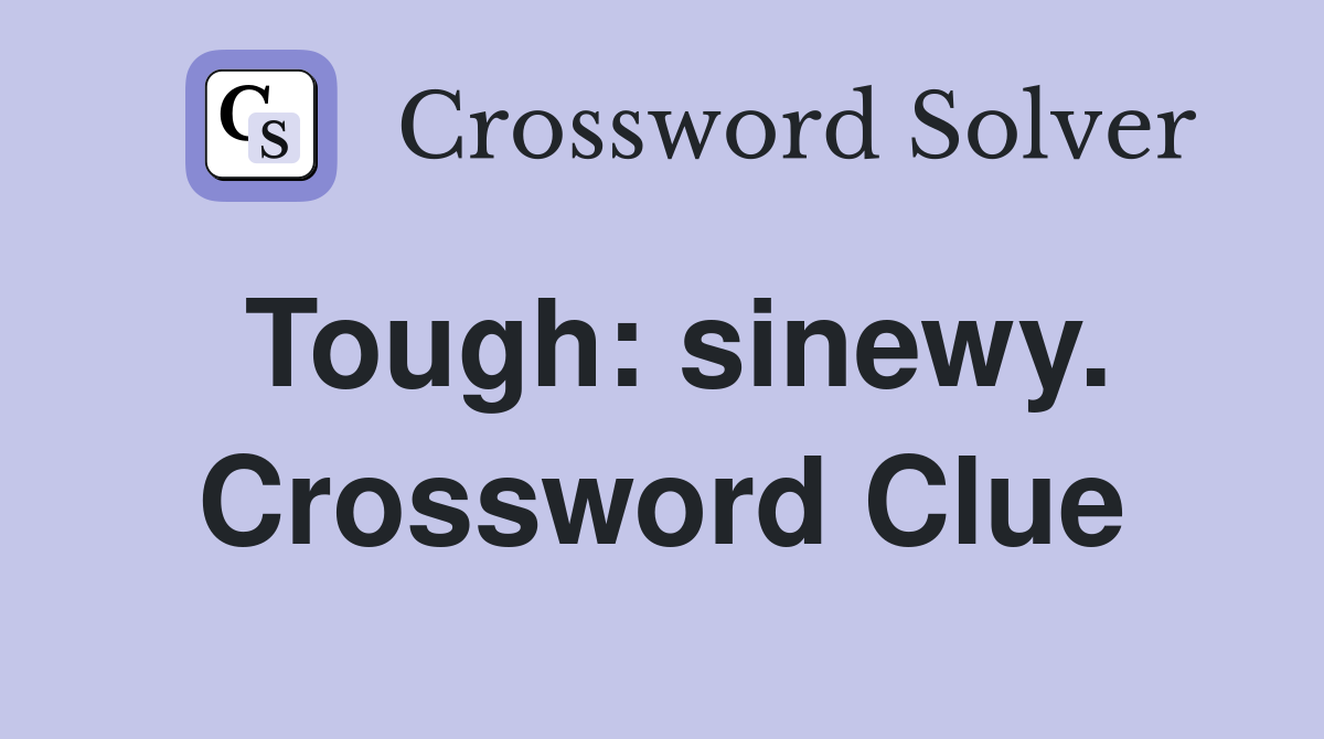 Tough: sinewy. Crossword Clue